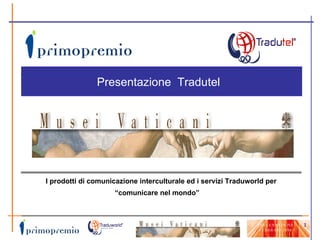 I prodotti di comunicazione interculturale ed i servizi Traduworld per  “ comunicare nel mondo” Presentazione  Tradutel  