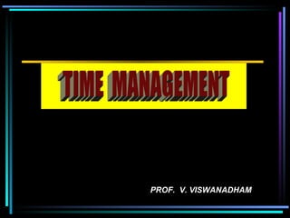 PROF.  V. VISWANADHAM TIME  MANAGEMENT  