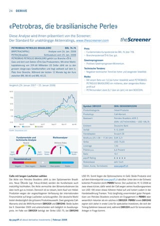 24 DERIVE

«Petrobras, die brasilianische Perle»
Diese Analyse wird Ihnen präsentiert von the Screener:
Der Standard für unabhängige Aktienratings, www.thescreener.com
PETROBRAS PETROLEO BRASILEIRO
BRL 76.74
BRPETRACNPR6|
Analyse vom 26. Jan. 2008
PETR4|Brasilien
Schlusskurs vom 25. Jan. 2008
PETROBRAS PETROLEO BRASILEIRO gehört zur Branche «Öl &
Gas» und dort zum Sektor «Öl & Gas Produzenten». Mit einer Marktkaptalisierung von 209.68 Milliarden US Dollar zählt sie zu den
grossen «large-cap» Gesellschaften und liegt weltweit auf dem 6.
Platz ihrer Branche. Während der letzten 12 Monate lag der Kurs
zwischen BRL 88.40 und BRL 40.22.

Vergleich (24. Januar 2007 – 25. Januar 2008)
100 %

Preis
– Fundamentales Kurspotenzial bei BRL 76 über 15%.
– Branchenpotenzial Öl & Gas: gut.
Gewinnprognosen
– Positives Gewinnprognosen-Momentum.
Technische Tendenz
– Negativer technischer Trend bei hoher und steigender Volatilität.
Risiko
– Mit einem Beta von 1,0 bei hoher Volatilität weist PETROBRAS
PETROLEO BRASILEIRO ein mittleres, aber steigendes Risikoproﬁl auf
– PETR4 korreliert stark (0,7 über ein Jahr) mit dem BOVESPA.

75 %

50 %

Symbol: DB92G9

Hebel-Produkte

Produkttyp

Call-Warrant

Basiswert

Petroleo Brasileiro ADR 2
(ISIN: US71654V4086) – USD 108,76

Emittent

Deutsche Bank

Verfall

9.12.2009

Handelsplatz

0%

ISIN: DE000DB92G98

Produktkategorie

25 %

Scoach DE

-25 %
Mrz-07
Mai-07
PETR4
BOVESPA

Jul-07
ENE@WO

Sep-07

Nov-07

Jan-08

Quelle: thescreener.com

Briefkurs (25.1.08 – 17.30 Uhr) EUR 3,21
Strike
Leverage

6,6 Prozent

Ratio

10:1

payoff Rating

* * * * *

Risikoklasse

sehr hoch

Daten, Kurse, Termsheets

dp payoff all about derivative investments | Februar 2008

1,96

Prämie p.a.

Calls mit langen Laufzeiten wählen
Die Aktie von Petroleo Brasileiro zählt zu den Spitzenwerten Brasiliens. Neue Ölfunde (vgl. Fokus-Artikel) werden die Kursfantasie auch
inskünftig hochhalten. Die Aktie vermochte den Börsenturbulenzen bis
dato recht gut zu trotzen. Dennoch ist es ratsam, beim Kauf von HebelProdukten wegen der angeschlagenen Verfassung der internationalen
Finanzmärkte auf lange Laufzeiten zurückzugreifen. Der deutsche Markt
bietet diesbezüglich die grössere Produkteauswahl. Zwei geeignete CallWarrants sind die WKN-Nummern DB92G9 und DB92H0. Beide laufen
bis 9. Dezember 2009 und unterscheiden sich lediglich im Ausübungspreis. Im Falle von DB92G9 beträgt der Strike USD 75, bei DB92H0

USD 75,00

www.payoff.ch

USD 95. Somit liegen die Optionsscheine im Geld. Beide Produkte sind
auf dem Internetportal www.payoff.ch abrufbar. Unter den in der Schweiz
kotierten Produkten sticht PBRBV hervor. Die Laufzeit bis 19.12.2008 ist
zwar etwas kürzer, dafür weist der Call wegen seines Ausübungspreises
von USD 100 einen etwas höheren Hebel auf und notiert zudem in der
Handelswährung Franken. Trotz langfristig unvermindert guter Perspektiven von Petroleo Brasileiro erscheint ein Engagement in PBRBV aber
wesentlich riskanter als ein solches in DB92G9. PBRBV sowie DB92H0
eignen sich daher in erster Linie für spekulative Investoren, die sich der
Timing-Gefahren bewusst sind, während DB92G9 auch für konservative
Anleger in Frage kommt.

 