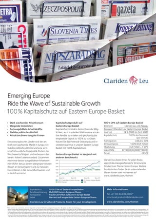 Emerging Europe
Ride the Wave of Sustainable Growth
100% Kapitalschutz auf Eastern Europe Basket
•
•
•
•
•

Stark wachsender Privatkonsum
Steigende Einkommen
Gut ausgebildete Arbeitskräfte
Stabiles politisches Umfeld
Attraktive Bewertung der Firmen

Die osteuropäischen Länder sind der am
stärksten wachsende Markt in Europa. Ein
stabiles politisches Umfeld und eine wirtschaftsfreundliche Fiskalpolitik fördern die
Wettbewerbsfähigkeit und verbessern den
bereits hohen Lebensstandard. Zusammen
mit immer besser ausgebildeten Arbeitnehmern führt dies zu einem überproportionalen
Bedarf an Konsumgütern und zu massiven
Investitionen in das Gesundheitswesen und
in die Infrastruktur.

Kapitalschutzprodukt auf
Eastern Europe Basket
Kapitalschutzprodukte bieten Ihnen die Möglichkeit, auch in volatilen Märkten eine attraktive Rendite zu erzielen und gleichzeitig das
eingesetzte Kapital zu 100% zu schützen.
Nutzen Sie das Potenzial Osteuropas und investieren auch Sie in unseren Eastern Europe
Basket mit 100% Kapitalschutz.
Eastern Europe Basket im Vergleich mit
anderen Benchmarks
280
240
200
160
120
80
Nov. 04
Nov. 05
CECE Central and Eastern Europe
MSCI Europe

Kapitalschutz
Renditeoptimierung
Partizipation
Hebel

100% CPN auf Eastern Europe Basket
Emittent
Clariden Leu Ltd, Nassau
Basiswert Clariden Leu Eastern Europe Basket
Laufzeit
14.2.2008 bis 14.2.2013
Kapitalschutz
100% des Nominals
(per Verfall)
Partizipation
indikativ 50%
Emissionspreis
100% (EUR 1000)
Stückelung
EUR 1000 = 1 CPN
Valor/ISIN
3719965/CH0037199657
Ticker
EASCP
Clariden Leu bietet Ihnen für jeden Risikoappetit das massgeschneiderte Strukturierte
Produkt zum Thema Eastern Europe. Weitere
Produkte dazu finden Sie im untenstehenden
blauen Kasten oder im Internet auf
www.claridenleu.com/themen.

Nov. 06
Nov. 07
CL Eastern Europe Basket
SMI

100% CPN auf Eastern Europe Basket
Multi BRC Eastern European Shares
Tracker Zertifikat auf Eastern Europe Basket
Warrants auf ausgewählte Eastern European Shares

Clariden Leu Structured Products. Room for your Development.

Mehr Informationen:
Tel. +41 (0) 844 844 002*
structured.products@claridenleu.com
www.claridenleu.com/themen

*Bitte nehmen Sie zur Kenntnis, dass die Gespräche auf dieser Telefonlinie aufgezeichnet werden. Wir gehen von Ihrer Zustimmung aus.
Dieses Inserat dient Marketingzwecken; es ist nicht das Ergebnis einer Finanzanalyse. Folglich unterliegt es nicht den von der Schweizerischen Bankiervereinigung herausgegebenen «Richtlinien zur Sicherstellung der Unabhängigkeit der Finanzanalyse». Die
obigen Angaben dienen lediglich der Information und beinhalten weder eine Offerte noch eine Einladung zur Offertstellung oder eine Empfehlung zum Erwerb oder Verkauf von Finanzprodukten. Die Termsheets sowie die entsprechenden rechtlich verbindlichen Konditionen (inklusive Risikohinweise und Verkaufsrestriktionen) der einzelnen Produkte können bei der Clariden Leu AG bezogen werden. Diese Produkte sind komplexe strukturierte Finanzinstrumente. Sie stellen keine kollektive Kapitalanlage im Sinne
des Bundesgesetzes über die kollektiven Kapitalanlagen (KAG) dar und unterliegen daher nicht den Vorschriften des KAG und der Aufsicht der Eidgenössischen Bankenkommission (EBK). Der Anleger kann den Schutz des KAG nicht beanspruchen. Der Anleger
ist dem Emittentenrisiko ausgesetzt; die Werthaltigkeit seiner Anlage hängt somit nicht nur von der Entwicklung und Bonität der dem Produkt zugrunde liegenden Basiswerte ab, sondern auch von der Bonität des Emittenten. Weitere Informationen finden Sie
in der Broschüre „Besondere Risiken im Effektenhandel“, welche bei der Clariden Leu AG kostenlos bezogen werden kann. Dieses Inserat stellt weder ein Kotierungsinserat noch einen Emissionsprospekt im Sinne von Art. 652a resp. 1156 OR dar.

 