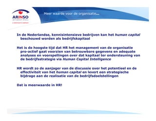 Meer waarde voor de organisatie…
In de Nederlandse, kennisintensieve bedrijven kan het human capital
beschouwd worden als ...