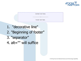 1.  "decorative line" 2. "Beginning of footer" 3. "separator" 4. alt="​" will suffice 