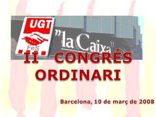 10.03.08 III Congres UGT La Caixa