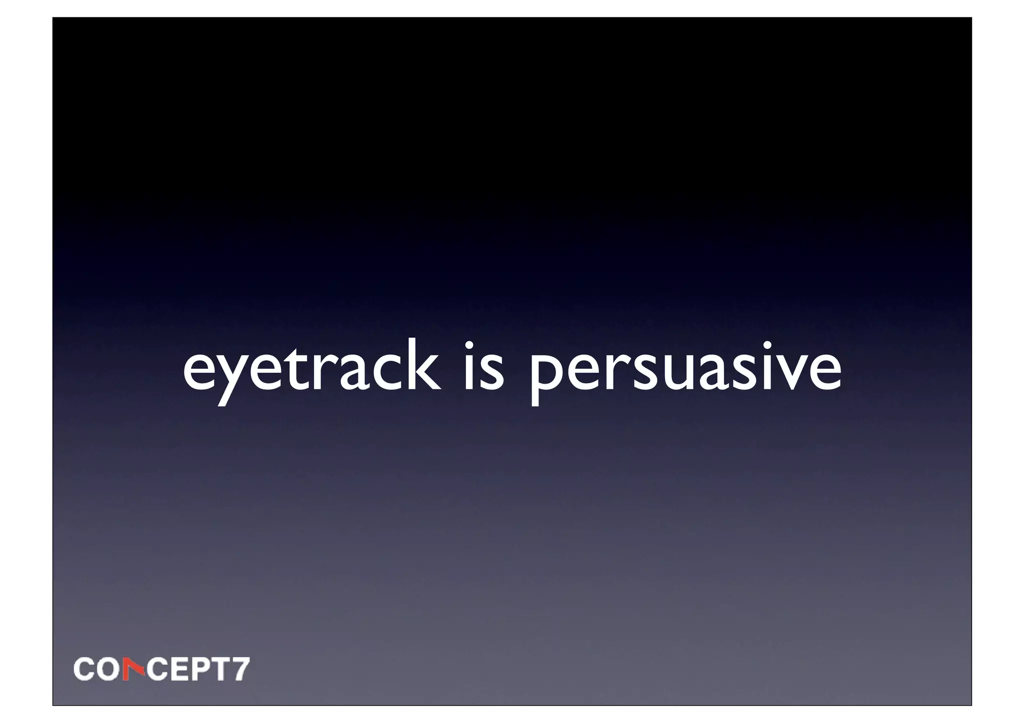 eyetrack is persuasive
 