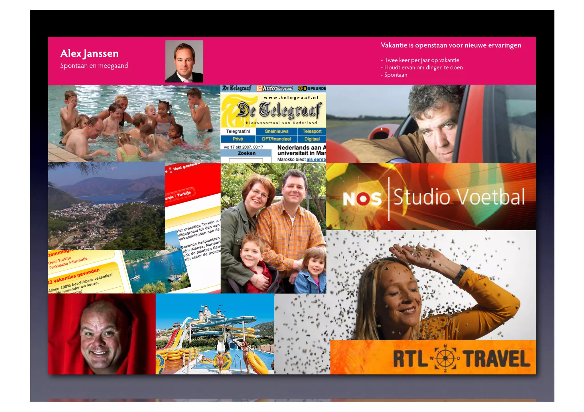 Vakantie is openstaan voor nieuwe ervaringen
Alex Janssen
Spontaan en meegaand
 