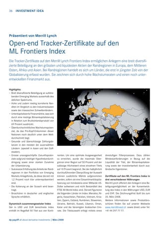36

INVESTMENT IDEA

Präsentiert von Merrill Lynch

Open-end Tracker-Zertiﬁkate auf den
ML Frontiers Index
Die Tracker-Zertiﬁkate auf den Merrill Lynch Frontiers Index ermöglichen Anlegern eine breit diversiﬁzierte Beteiligung an den grössten und liquidesten Aktien der Randregionen in Europa, dem Mittleren
Osten, Afrika und Asien. Bei Randregionen handelt es sich um Länder, die erst in jüngster Zeit von der
Globalisierung erfasst wurden. Sie zeichnen sich durch hohe Wachstumsraten und einen noch unterentwickelten Finanzmarkt aus.
Highlights:
– Breit diversiﬁzierte Beteiligung an aufstrebenden Emerging Markets ausserhalb des
üblichen Spektrums.
– Hohe und zudem niedrig korrelierte Renditen im Vergleich zu den Industriestaaten
sowie den klassischen Schwellenländern.
– Unterkapitalisierte Finanzmärkte, was sich
durch eine niedrige Börsenkapitalisierung
in Relation zum Bruttoinlandsprodukt von
69 Prozent ausdrückt.
– Überdurchschnittliches Wachstumspotenzial, da das Pro-Kopf-Einkommen dieser
Nationen noch deutlich unter dem Weltdurchschnitt liegt.
– Gesunde und überschüssige Zahlungsbilanzen in den meisten der auserwählten
Ländern (speziell in Asien und den Golfstaaten).
– Grosse unausgeschöpfte Zukunftspotenziale aufgrund niedriger Hypothekardurchdringung sowie einer starken Zunahme
der Urbanisierung.
– Sukzessive Erhöhung des Anteils der Randregionen in den Portfolios von Emerging
Markets Anlagefonds, da diese derzeit mit
1,2 Prozent noch klar unterrepräsentiert
sind.
– Die Kotierung an der Scoach wird beantragt.
– Broschüren in deutscher und englischer
Sprache erhältlich.
Dynamisch zusammengesetzter Index
Der in USD und EUR berechnete Index
enthält im Regelfall 50 Titel aus vier Konti-

nenten. Um eine optimale Ausgewogenheit
zu erreichen, wurde die maximale Obergrenze einer Region auf 50 Prozent und der
zulässige Höchstwert eines einzelnen Titels
auf 10 Prozent begrenzt. Bei der halbjährlich
durchzuführenden Überprüfung der Auswahl
können zusätzliche Märkte aufgenommen
werden, sofern sie eine Gesamtmarktkapitalisierung von mindestens einer Milliarde USDollar aufweisen und nicht Bestandteil des
FTSE All-World Index sind. Derzeit ﬁgurieren
die folgenden Länder im Index: Marokko, Nigeria, Kasachstan, Pakistan, Vietnam, Kroatien, Zypern, Estland, Rumänien, Slowenien,
Ukraine, Bahrain, Kuwait, Libanon, Oman,
Katar und die Vereinigten Arabischen Emirate. Die Titelauswahl erfolgt mittels eines

dp payoff all about derivative investments | März 2008

dreistuﬁgen Filterprozesses. Dazu zählen
Mindestanforderungen in Bezug auf die
Liquidität der Titel, der Börsenkapitalisierung sowie der Investierbarkeit durch ausländische Eigentümer.
Zertiﬁkate auf den ML Frontiers Index in
drei verschiedenen Währungen
Merrill Lynch offeriert den Anlegern eine Beteiligungsmöglichkeit an der Kursentwicklung des Index in den Währungen USD, EUR
und CHF. Die Zeichnungsfrist läuft bis zum
20. März 2008.
Weitere Informationen sowie Produktbroschüren ﬁnden Sie auf unserer Webseite
www.merrillinvest.ch sowie direkt unter Tel.
+41 44 297 77 77.

 
