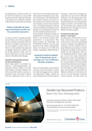 8

FOCUS

dem Management von Daimler wurde in all
den Jahren nicht bekannt. Im Januar 2008
investierte die «KIA» 3 Milliarden US-Dollar
in die Citigroup und 2 Milliarden US-Dollar
in Merrill Lynch. Parallel haben die Kuwaitis

«Risiko und Rendite der jeweiligen Asset-Klassen werden vom
Emir persönlich überwacht.»
ein Dutzend externe Vermögensverwalter
je Asset-Klasse unter Vertrag und agieren
bei deren Auswahl professionell. Risiko und
Rendite der jeweiligen Asset-Klassen werden nach Angaben vertrauter Kreise monatlich vom Emir persönlich überwacht und
mit gängigen Benchmarks verglichen. Sind
die Erträge wiederholt lausig, droht die
fristlose Abberufung aus dem exklusiven
Kreis der hoheitlichen Asset Manager.
Rohstoffe und Handelsüberschüsse
als Basis des Reichtums
Neben Kuwait gehören die staatlich kontrollierten Investmentgesellschaften der
Südseeinsel Kiribati («RERF»), des Stadtstaats Singapur («Temasek Holdings»), des
Emirats Abu Dhabi («ADIC») sowie der Inselrepublik Papua Neu-Guinea («Mineral
Resources Stabilization Fund») zu den äl-

testen ihrer Art. Die ﬁnanzielle Basis dieser
Fonds bestand überwiegend aus den staatlichen Überschüssen des Rohstoffverkaufs.
Das monetäre Fundament der extrem potenten Newcomer aus China («China Investment Company», «Central Hujin Investment
Corp.» und «Hong Kong Monetary Authority
Investment Portfolio») und Singapur fusst allerdings nicht auf Petrodollars, sondern auf
den sich anhäufenden Devisenreserven.
Trotz potenzieller US-Rezession steigen die
Handelsströme der Chinesen schier unaufhörlich an und bescheren hierdurch Deviseneinnahmen in astronomischer Höhe.
Aktuell verwaltet die Volksrepublik rund
440 Milliarden US-Dollar in den drei oben
genannten Fonds. Gemäss Presseberichten
werden die Chinesen im Jahr 2008 einen
niedrigen zweistelligen Milliardenbetrag in

«Insgesamt existieren weltweit
über 40 Staatsfonds, die ein
Vermögen von rund 3,2 Billionen
US-Dollar verwalten.»
Aktien und institutionellen Investmentfonds
in Europa und den USA anlegen. In diesem
Jahr sollen die Engagements aber diskreter
und zielgerichteter erfolgen, nachdem die
ersten Transaktionen der «China Investment

Company» im letzen Jahr für Aufsehen gesorgt hatten, als man sich für 5 Milliarden
US-Dollar an der US-Investmentbank Morgan Stanley und für 3 Milliarden an oben
erwähnter Blackstone Group beteiligt hatte.
Insgesamt existieren nach aktuellen Angaben der Deutschen Bank weltweit über 40
Staatsfonds, die ein Vermögen von rund 3,2
Billionen US-Dollar verwalten.
Ein banales Ziel überwiegt:
Rendite – nicht Politik
Die populistische Phantasie über die drohende Beherrschung durch morgenländische Investoren, die sich als «hinterlistige
Invasoren» entpuppen und aufgekaufte Unternehmen nach ihrer politischen und religiösen Weltanschauung umbauen, entbehrt
bislang jeder Grundlage. Derzeit existieren
weniger als zehn Staatsfonds, hinter denen fragwürdige Diktatoren stehen. Dabei
gibt es auch unter diesen bedenklichen
Staatsfonds durchaus Hoffnungsträger. So
orientiert sich Libyen ungewohnt westlich:
Der unter dem Regime von General Gaddaﬁ
stehende Wüstenstaat plant, die Anlageverwaltung seiner sechs Fondsvehikel freiwillig in die Hände von Wall-Street-Banken zu
legen. Das Vermögen von geschätzten 50
Milliarden US-Dollar wird demnach schon
bald im Land des ehemaligen «Erzfeinds»
Amerika verwaltet. Am Ende scheint der

Anzeige

Clariden Leu Structured Products
Room for Your Development.
Innovative Lösungen auf Aktien, Indizes, Währungen,
Rohstoffe und Anlagefonds nach Mass.
Beratung und Handel: Tel. +41 (0) 844 844 002*
www.claridenleu.com/strukturierteprodukte
* Bitte nehmen Sie zur Kenntnis, dass diese Telefonlinie aufgezeichnet wird. Wir gehen
von Ihrer Zustimmung aus.

dp payoff all about derivative investments | März 2008

 