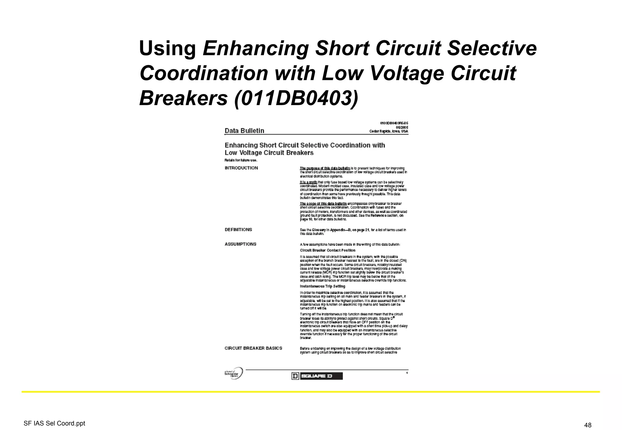 Using Enhancing Short Circuit Selective
Coordination with Low Voltage Circuit
Breakers (011DB0403)
SF IAS Sel Coord.ppt 48
 