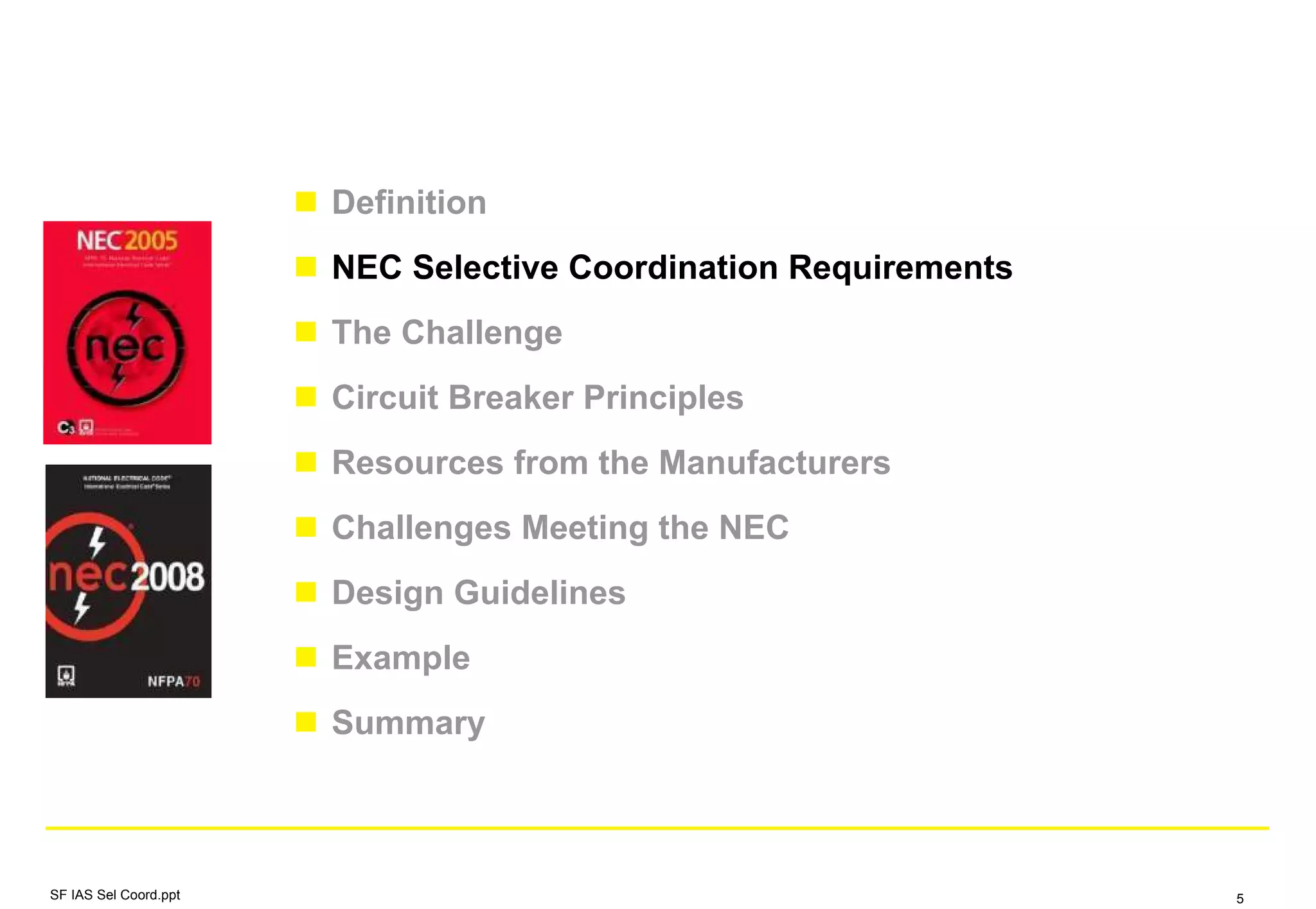 Definition
NEC Selective Coordination Requirements
The Challenge
Circuit Breaker Principles
Resources from the Manufacturers
Challenges Meeting the NEC
Design Guidelines
Example
Summary
SF IAS Sel Coord.ppt 5
 