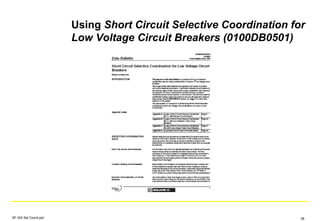 Using Short Circuit Selective Coordination for
Low Voltage Circuit Breakers (0100DB0501)
SF IAS Sel Coord.ppt 36
 