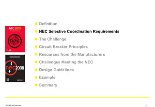 Definition
NEC Selective Coordination Requirements
The Challenge
Circuit Breaker Principles
Resources from the Manufacturers
Challenges Meeting the NEC
Design Guidelines
Example
Summary
SF IAS Sel Coord.ppt 5
 