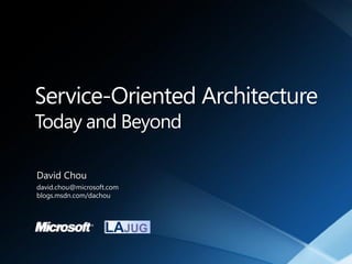 Service-Oriented Architecture
Today and Beyond

David Chou
david.chou@microsoft.com
blogs.msdn.com/dachou
 