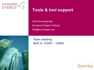 Tools & tool support Team meeting April 4, 11h00 – 12h00 