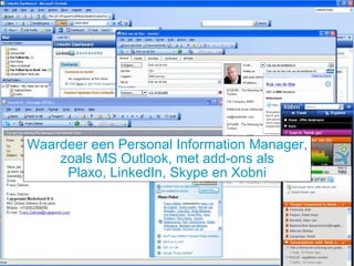 Waardeer een Personal Information Manager, zoals MS Outlook, met add-ons als Plaxo, LinkedIn, Skype en Xobni 