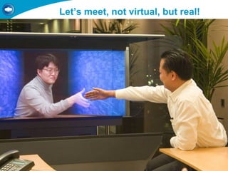 Let’s meet, not virtual, but real! 