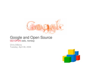 Google and Open Source
GO OPEN oslo, norway
Chris DiBona
Tuesday, April 08, 2008
 