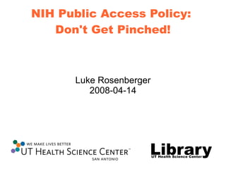 NIH Public Access Policy:  Don't Get Pinched! Luke Rosenberger 2008-04-14 