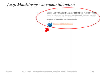 Lego Mindstorms: la comunità online 02/06/09 IULM - Web 2.0 in azienda: incantamento, minaccia, realtà – paolocosta.net 