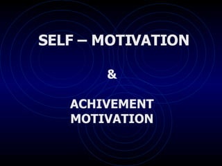 SELF – MOTIVATION & ACHIVEMENT MOTIVATION 