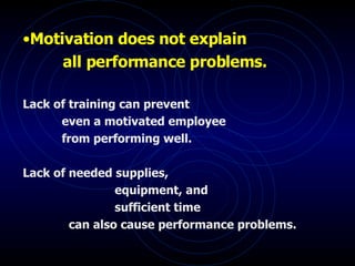 <ul><li>Motivation does not explain </li></ul><ul><li>  all performance problems. </li></ul><ul><li>Lack of training can p...