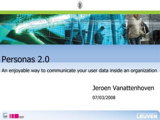 Personas 2.0 ,[object Object],An enjoyable way to communicate your user data inside an organization 