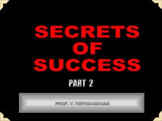 SECRETS OF  SUCCESS PROF. V. VISWANADHAM PART  2 