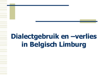 Dialectgebruik en –verlies in Belgisch Limburg 