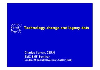 20080424 Long Term Data Retention   Dr Charles Curran Technolgy Change And Legacy Data (Lots Of Info Around Lto4)