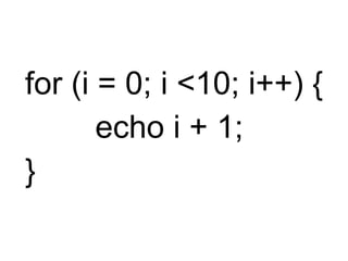 for (i = 0; i <10; i++) { 　　 echo i + 1; }  