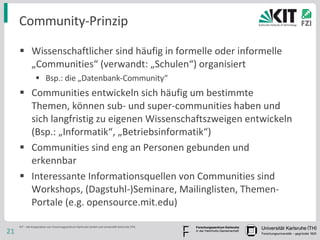 Community-Prinzip <ul><li>Wissenschaftlicher sind häufig in formelle oder informelle „Communities“ (verwandt: „Schulen“) o...