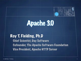 waka
                               Apache 3.0
               Roy T. Fielding, Ph.D
                     Chief Scientist, ...