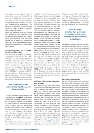 13 FOCUS

möchte ist es höchst unangenehm, wenn er
an der Börse keinen Kurs vorﬁndet. Er hat
dann nur die Möglichkeit, seine Hausbank
anzurufen, die sich mit dem Emittenten
in Verbindung setzen, muss um den Kaufoder Verkaufsauftrag auszuführen. Am
besten ist es aber wohl ohnehin, in derart
hektischen Phasen die Ruhe zu bewahren
und nichts zu überstürzen.
Neben den genannten Ursachen kann es
auch vorkommen, dass Kurse auf Grund
von technischen Problemen oder Fehleingaben beim Emittenten nicht oder falsch
gestellt sind. In diesem Fall empﬁehlt es
sich, direkt beim Emittenten nachzufragen.
Im Normalfall wird dieser die Panne umgehend beheben.
Managementgebühren gibt es auch bei
Strukturierten Produkten
Viele Anleger sind der Meinung, Managementgebühren existierten nur bei Fonds,
nicht aber bei Strukturierten Produkten.
Das ist ein Irrtum. Bei Tracker-Zertiﬁkaten
sind Kosten für das Management durchaus
üblich. Handelt es sich um ein passives Investment in einen gängigen Index, so sind
diese im Allgemeinen klein. Ein Beispiel
dazu ist SMILE, ein Tracker auf den SMI Total Return Index, wo die Management-Gebühr bei bescheidenen 0,4 Prozent pro Jahr
liegt. Wird mit dem Zertiﬁkat aber eine spezielle Strategie umgesetzt, so können auch

«Bei Tracker-Zertiﬁkaten
sind Kosten für das Management
durchaus üblich.»
2 Prozent oder mehr erreicht werden, wie
zum Beispiel bei DYNMX der Bank Sarasin
(2,8 Prozent) oder VZOES der Bank Vontobel (1,4 Prozent). Beziehen sich Zertiﬁkate
auf einen von der Bank selbst berechneten
Index, so legt sie meist eine Management
Fee für den Index fest. Leider ist dies im
Termsheet nicht immer ersichtlich. Teuer
wird es, wenn Zertiﬁkate auf Zertiﬁkate
oder Fonds herausgegeben werden. Hier
bezahlt man oft doppelte Gebühren, nämlich für die Basiswerte und für das Dachzertiﬁkat.
Für traditionelle, statisch zusammengesetzte Baskets ist zwar keine Managem-

entgebühr zu entrichten, doch muss die
Behandlung der Dividendenauszahlung beachtet werden. In den meisten Fällen werden diese dem Anleger nicht oder höchstens teilweise ausbezahlt. Dies ist auch
bei Zertiﬁkaten auf reine Preis-Indizes (wie
zum Beispiel den SMI) der Fall. Hier muss
vor einem Kauf das Termsheet auf diesen
Punkt hin untersucht werden. Besonders
bei Basiswerten, die traditionell mit hohen Dividenden aufwarten, kann eine Basketlösung teuer werden. Bei vielen SMITrackern ist im Termsheet kein Hinweis
auf die Dividendenauszahlung zu ﬁnden.
Ausnahmen bilden zum Beispiel VZOCH
(jährlich werden dem Zertiﬁkat 0,6 Prozent seines Werts gutgeschrieben; es folgt
also eine Re-Investition der Dividenden),
SMIIT (jährliche Ausschüttung von 0,75
Prozent) oder SMIXE (Auszahlung von 60
Prozent der effektiven Dividenden). Nachdem wegen des Kurszerfalls die meisten
SMI-Aktien Dividendenrenditen von 3 bis 6
Prozent aufweisen, ist SMIXE um ein Vielfaches attraktiver als die anderen beiden
Produkte. Erheblich besser fährt der Anleger allerdings mit dem oben erwähnten
SMILE auf den SMI Total Return Index, in
den die Dividenden mit eingerechnet sind.
Baskets auf dividendenlose Werte werden
mit einem Aufschlag auf den effektiven
Wert verkauft.
Mini-Futures: Die Finanzierungskosten
nicht vergessen
Mini-Futures sind eine relativ neue ProduktKategorie und deshalb den Anlegern noch
nicht so vertraut. Bei diesen Produkten
erwirbt der Käufer im Prinzip den Basiswert, bezahlt dafür aber nur einen kleinen
Teil des Preises. Den Rest des Kaufpreises
übernimmt die Emissionsbank. Dafür verlangt sie einen Zins. Dieser setzt sich zusammen aus dem LIBOR (aktuell rund
2,55 Prozent) und einer Marge der Bank.
Auf dem Termsheet ist dafür üblicherweise eine Spanne angegeben, in der sich
diese Marge bewegt. Gegenwärtig liegen
diese im Bereich von 3,0 bis 3,5 Prozent.
Kummuliert entstehen also Finanzierungskosten im Bereich von 5,5 bis 6,0 Prozent
p.a. Erfreulich ist, dass Goldman Sachs die
aktuelle Marge auf www.goldman-sachs.ch
publiziert. Es ist zu hoffen, dass dieses
Beispiel bei den anderen Emittenten von

dp payoff all about derivative investments | April 2008

Mini-Futures bald Schule macht. Die Verrechnung des Zinses geschieht dadurch,
dass der Ausübungspreis (hier Finanzierungslevel genannt) täglich um einen kleinen Betrag angehoben wird. Zu beachten
ist, dass der Zins auf den Finanzierungsle-

«Wer mit einem
gestellten Kurs unzufrieden
ist, darf sich nicht scheuen,
direkt bei der Emissionsbank
nachzufragen.»
vel und nicht etwa auf den Wert des MiniFutures erhoben wird. Welche Folgen das
hat, soll an einem ﬁktiven Beispiel gezeigt
werden: Liegt der Kurs einer Aktie bei CHF
120, der Finanzierungslevel bei CHF 100,
so beträgt der Wert des Mini-Futures CHF
20. Steigt der Finanzierungslevel innerhalb
eines Jahrs um 5 Prozent auf CHF 105,
dann verliert der Mini-Future bei gleichbleibendem Aktienkurs CHF 5, also 25 Prozent
seines Werts. Allerdings kann der Zins teilweise durch die Dividenden ausgeglichen
werden, welche dem Halter des Futures
gutgeschrieben werden, was ebenfalls
durch Anpassung des Finanzierungslevels
geschieht.
Ratschläge für den Anleger
Wer ein Produkt kaufen will, beobachtet
am besten die Kursstellung über einige
Tage. Wer auf Grund einer Spezialsituation rasch einen Put oder Call kaufen will,
soll sich trotzdem die Zeit nehmen, verschiedene Produkte zu vergleichen. Im
Weiteren ist es ratsam, sich dabei an jene
Emissionsbanken zu halten, mit denen bislang gute Erfahrungen gemacht wurden. In
unsicheren Situationen mit hoher Volatilität sind ausserdem Basiswerte mit relativ
geringer Volatilität und hoher Liquidität zu
bevorzugen. Wer mit einem gestellten Kurs
unzufrieden ist, darf sich nicht scheuen, direkt bei der Emissionsbank nachzufragen.
Schliesslich ist bei Tracker-Zertiﬁkaten die
Behandlung der Dividenden abzuklären.
Möglicherweise kommt es günstiger, den
Basket durch den Erwerb der Aktien selbst
nachzubilden. Wer diese einfachen Regeln
befolgt, wird sich weniger über schlechte
Erfahrungen ärgern müssen.

 