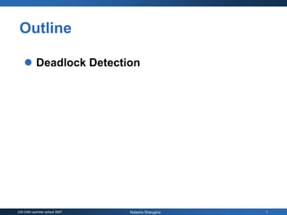 Outline

          Deadlock Detection




USI-CMU summer school 2007   Natasha Sharygina   1
 