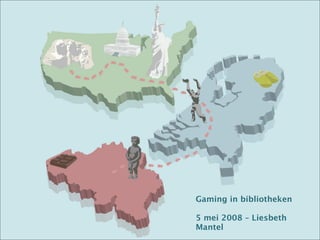Gaming in bibliotheken

5 mei 2008 – Liesbeth
Mantel
 