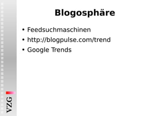 Blogosphäre Feedsuchmaschinen http://blogpulse.com/trend  Google Trends 