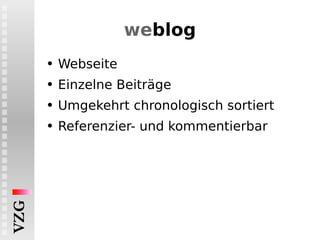 we blog Webseite Einzelne Beiträge Umgekehrt chronologisch sortiert Referenzier- und kommentierbar 