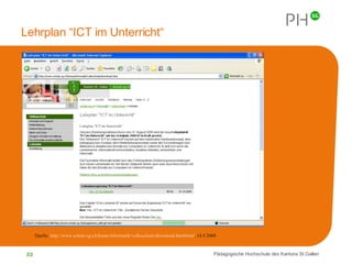 Lehrplan “ICT im Unterricht“ Quelle:  http://www.schule.sg.ch/home/informatik/volksschule/download.html#einf , 14.5.2008 
