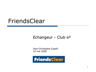 FriendsClear Echangeur - Club e² Jean-Christophe Capelli 14 mai 2008 