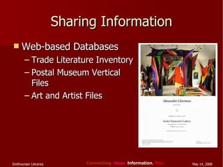 Sharing Information Web-based Databases Trade Literature Inventory Postal Museum Vertical Files Art and Artist Files 