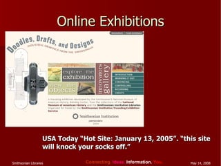 Online Exhibitions USA Today “Hot Site: January 13, 2005”. “this site will knock your socks off.” 