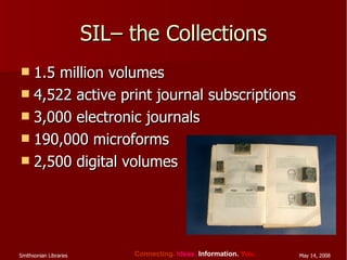 SIL– the Collections 1.5 million volumes 4,522 active print journal subscriptions 3,000 electronic journals 190,000 microforms 2,500 digital volumes 