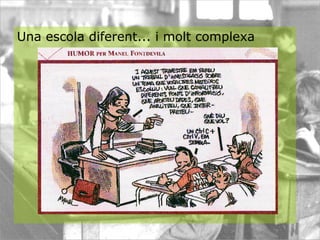 Una escola diferent... i molt complexa 