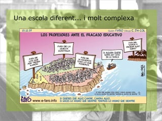 Una escola diferent... i molt complexa  