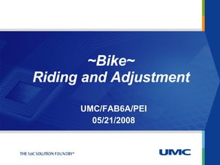 UMC/FAB6A/PEI 05/21/2008 ~Bike~ Riding and Adjustment 