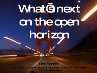 What’s next on the open horizon ,[object Object],[object Object]