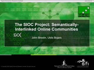 The SIOC Project: Semantically-Interlinked Online Communities John Breslin, Uldis Bojars 