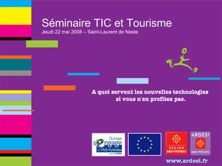 Séminaire TIC et Tourisme Jeudi 22 mai 2008 – Saint-Laurent de Neste 