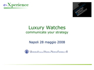Luxury Watches communicate your strategy Napoli 28 maggio 2008 