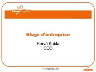 Blogs d’entreprise Hervé Kabla CEO www.blogAngels.net   