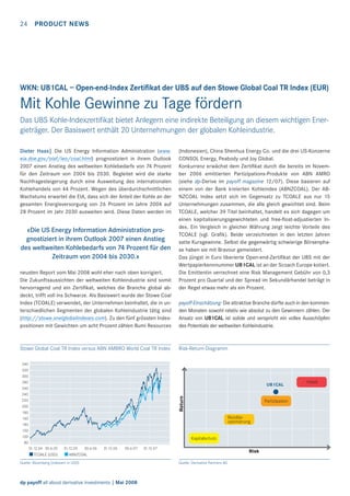 24 PRODUCT NEWS

WKN: UB1CAL – Open-end-Index Zertiﬁkat der UBS auf den Stowe Global Coal TR Index (EUR)

Mit Kohle Gewinne zu Tage fördern
Das UBS Kohle-Indexzertiﬁkat bietet Anlegern eine indirekte Beteiligung an diesem wichtigen Energieträger. Der Basiswert enthält 20 Unternehmungen der globalen Kohleindustrie.
Dieter Haas| Die US Energy Information Administration (www.
eia.doe.gov/oiaf/ieo/coal.html) prognostiziert in ihrem Outlook
2007 einen Anstieg des weltweiten Kohlebedarfs von 74 Prozent
für den Zeitraum von 2004 bis 2030. Begleitet wird die starke
Nachfragesteigerung durch eine Ausweitung des internationalen
Kohlehandels von 44 Prozent. Wegen des überdurchschnittlichen
Wachstums erwartet die EIA, dass sich der Anteil der Kohle an der
gesamten Energieversorgung von 26 Prozent im Jahre 2004 auf
28 Prozent im Jahr 2030 ausweiten wird. Diese Daten werden im

«Die US Energy Information Administration prognostiziert in ihrem Outlook 2007 einen Anstieg
des weltweiten Kohlebedarfs von 74 Prozent für den
Zeitraum von 2004 bis 2030.»
neusten Report vom Mai 2008 wohl eher nach oben korrigiert.
Die Zukunftsaussichten der weltweiten Kohleindustrie sind somit
hervorragend und ein Zertiﬁkat, welches die Branche global abdeckt, trifft voll ins Schwarze. Als Basiswert wurde der Stowe Coal
Index (TCOALE) verwendet, der Unternehmen beinhaltet, die in unterschiedlichen Segmenten der globalen Kohleindustrie tätig sind
(http://stowe.snetglobalindexes.com). Zu den fünf grössten Indexpositionen mit Gewichten um acht Prozent zählen Bumi Resources

Stowe Global Coal TR Index versus ABN AMBRO World Coal TR Index
340
320
300
280
260
240
220
200
180
160
140
120
100
80

(Indonesien), China Shenhua Energy Co. und die drei US-Konzerne
CONSOL Energy, Peabody und Joy Global.
Konkurrenz erwächst dem Zertiﬁkat durch die bereits im November 2006 emittierten Partizipations-Produkte von ABN AMRO
(siehe dp-Derive im payoff magazine 12/07). Diese basieren auf
einem von der Bank kreierten Kohleindex (ABNZCOAL). Der ABNZCOAL Index setzt sich im Gegensatz zu TCOALE aus nur 15
Unternehmungen zusammen, die alle gleich gewichtet sind. Beim
TCOALE, welcher 39 Titel beinhaltet, handelt es sich dagegen um
einen kapitalisierungsgewichteten und free-ﬂoat-adjustierten Index. Ein Vergleich in gleicher Währung zeigt leichte Vorteile des
TCOALE (vgl. Graﬁk). Beide verzeichneten in den letzten Jahren
satte Kursgewinne. Selbst die gegenwärtig schwierige Börsenphase haben sie mit Bravour gemeistert.
Das jüngst in Euro liberierte Open-end-Zertiﬁkat der UBS mit der
Wertpapierkennnummer UB1CAL ist an der Scoach Europe kotiert.
Die Emittentin verrechnet eine Risk Management Gebühr von 0,3
Prozent pro Quartal und der Spread im Sekundärhandel beträgt in
der Regel etwas mehr als ein Prozent.
payoff-Einschätzung: Die attraktive Branche dürfte auch in den kommenden Monaten sowohl relativ wie absolut zu den Gewinnern zählen. Der
Ansatz von UB1CAL ist solide und verspricht ein volles Ausschöpfen
des Potentials der weltweiten Kohleindustrie.

Risk-Return-Diagramm

Return

UB1CAL

Partizipation
Renditeoptimierung

Kapitalschutz
31.12.04 30.6.05

TCOALE (USD)

31.12.05

30.6.06

31.12.06

30.6.07

31.12.07

Risk

ABNZCOAL

Quelle: Bloomberg (indexiert in USD)

dp payoff all about derivative investments | Mai 2008

Quelle: Derivative Partners AG

Hebel

 